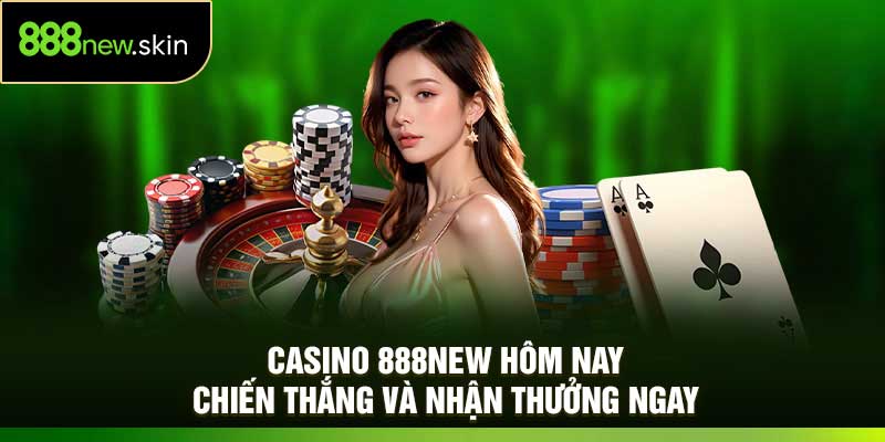 Casino 888New Hôm Nay – Chiến Thắng Và Nhận Thưởng Ngay