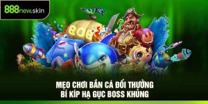 Mẹo Chơi Bắn Cá Đổi Thưởng – Bí Kíp Hạ Gục Boss Khủng